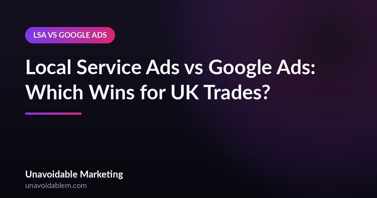 Google Local Service Ads vs Google Ads comparison for UK trades