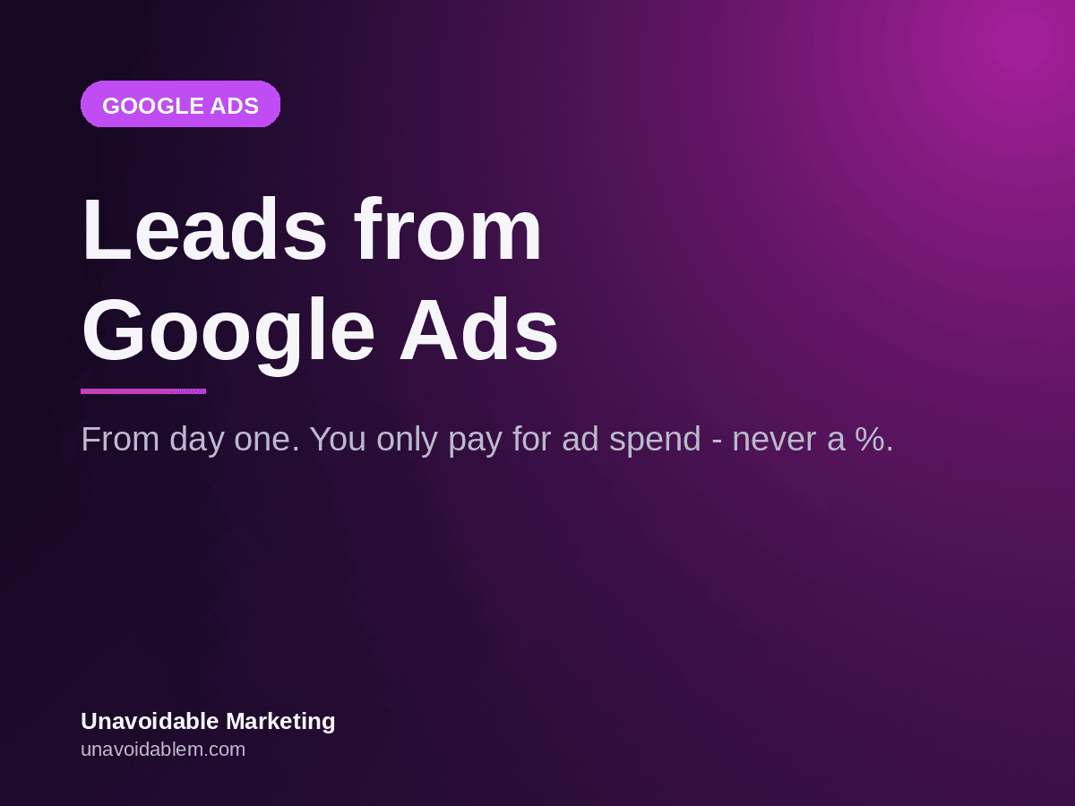 Unavoidable Marketing header - Google Ads leads from day one